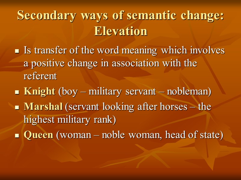 Secondary ways of semantic change: Elevation Is transfer of the word meaning which involves